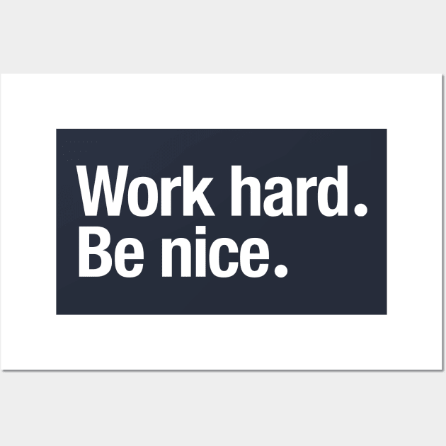 Work Hard. Be Nice. Wall Art by TheAllGoodCompany